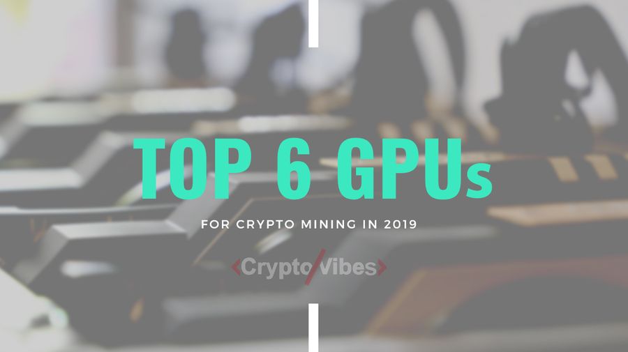 The Best GPUs for Mining Cryptocurrency 